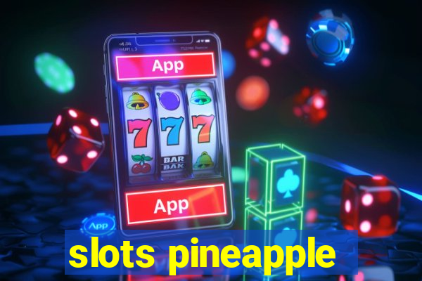 slots pineapple