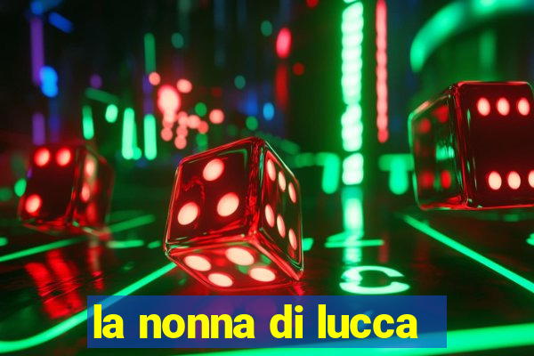 la nonna di lucca