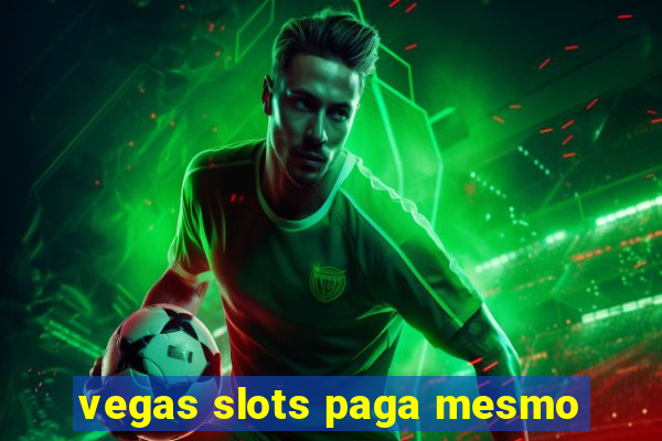 vegas slots paga mesmo