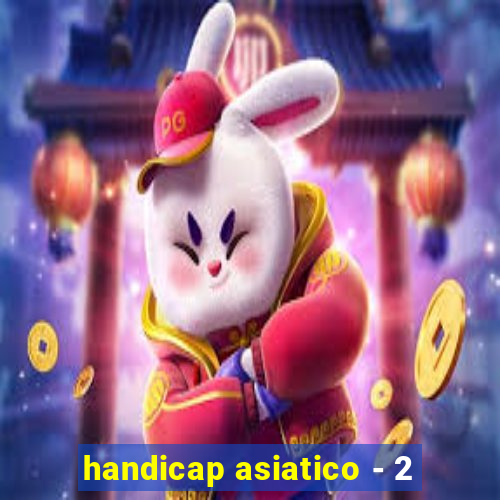 handicap asiatico - 2