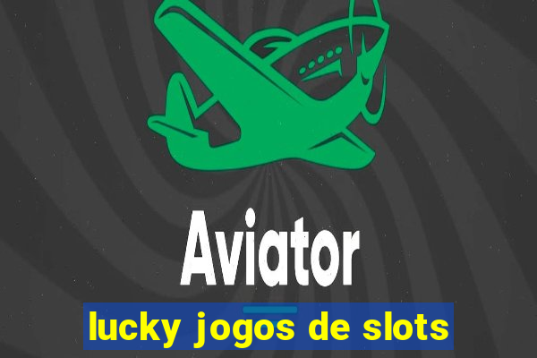 lucky jogos de slots