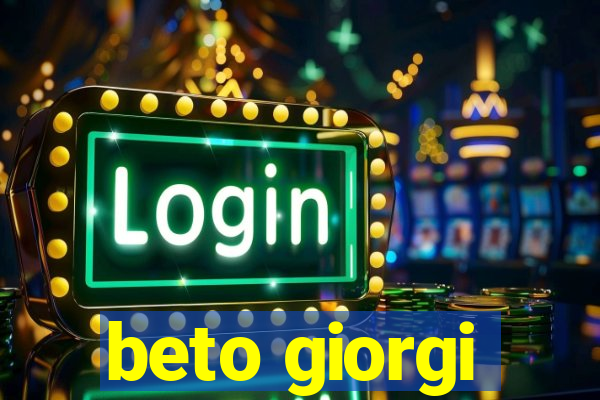 beto giorgi