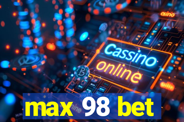 max 98 bet