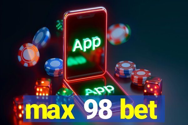 max 98 bet