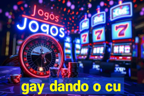 gay dando o cu