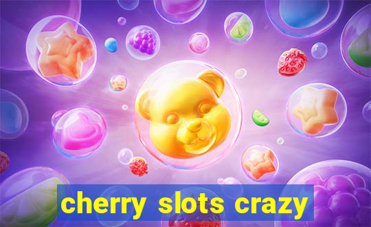 cherry slots crazy