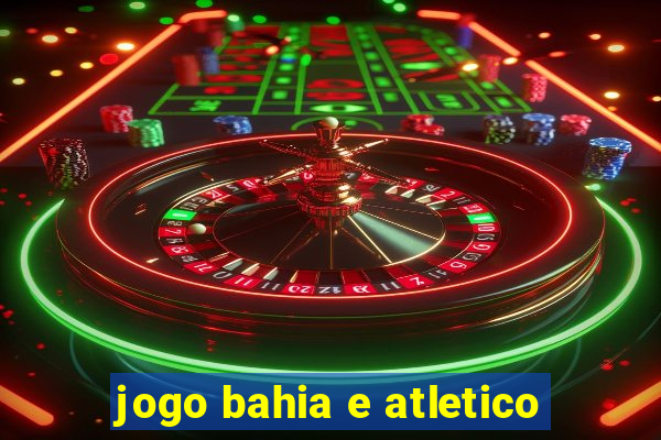 jogo bahia e atletico