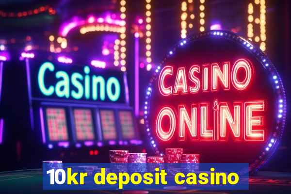 10kr deposit casino