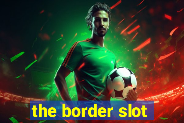 the border slot