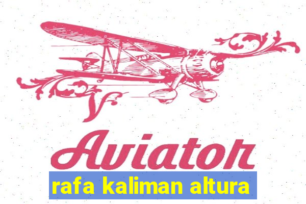 rafa kaliman altura