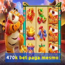 470k bet paga mesmo