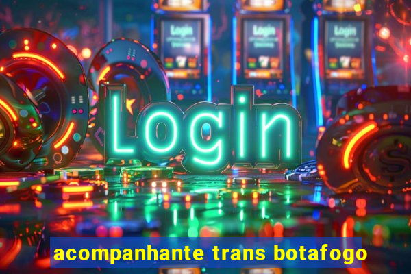 acompanhante trans botafogo