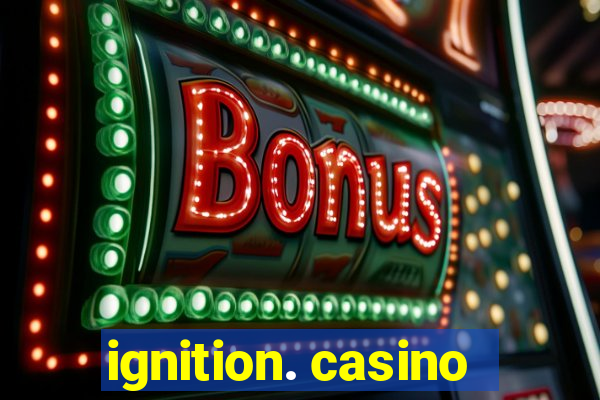 ignition. casino