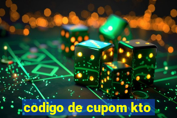 codigo de cupom kto