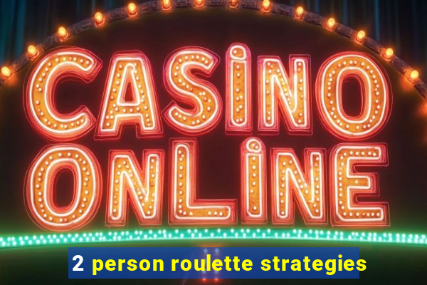 2 person roulette strategies