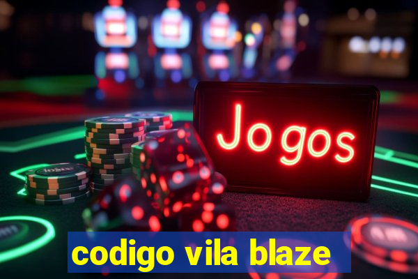 codigo vila blaze