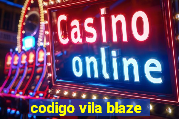 codigo vila blaze