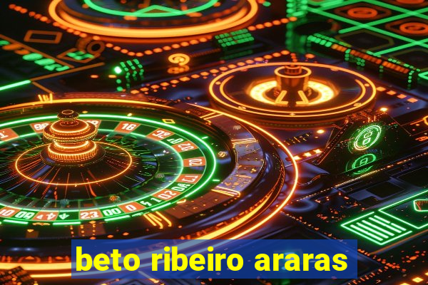 beto ribeiro araras