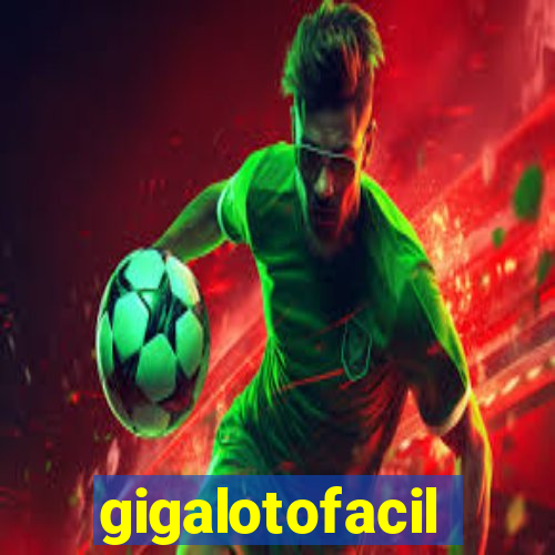 gigalotofacil