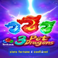 slots fortune é confiável