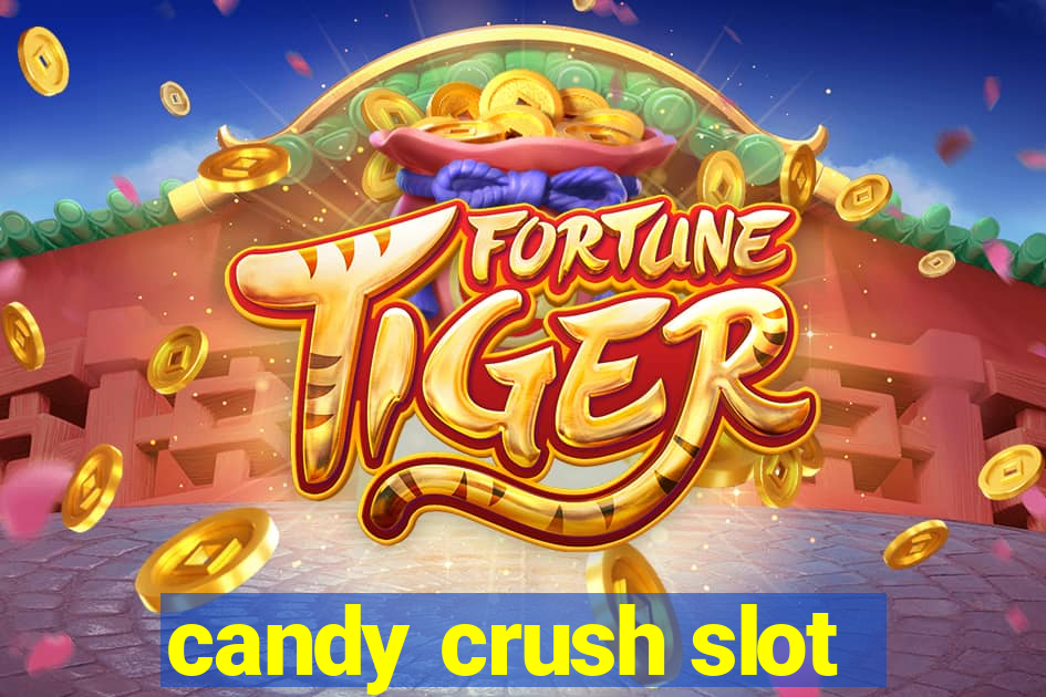 candy crush slot