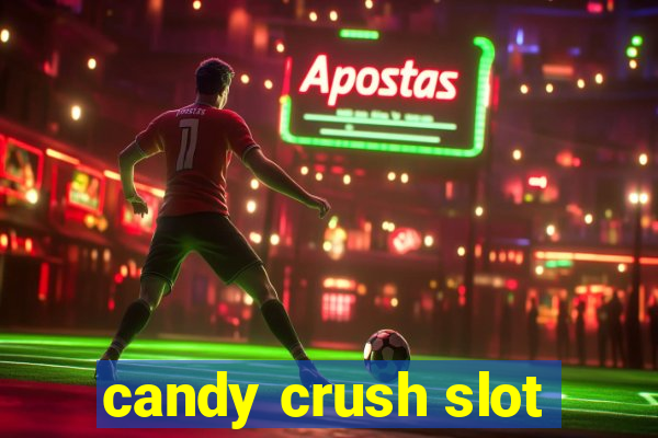 candy crush slot