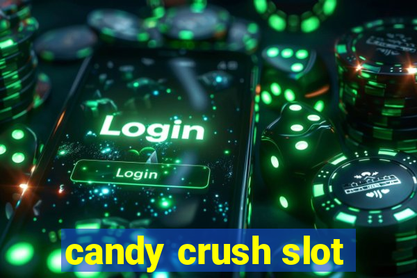 candy crush slot