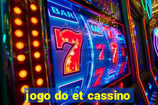 jogo do et cassino