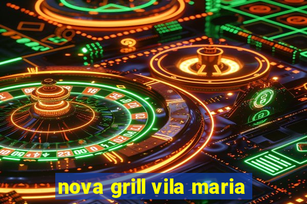 nova grill vila maria