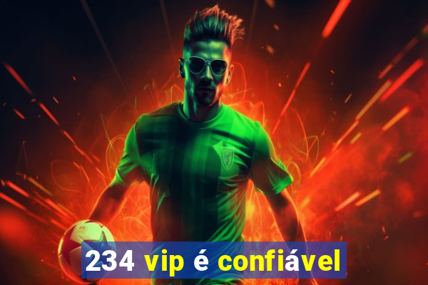 234 vip é confiável