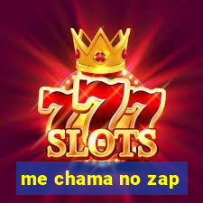 me chama no zap