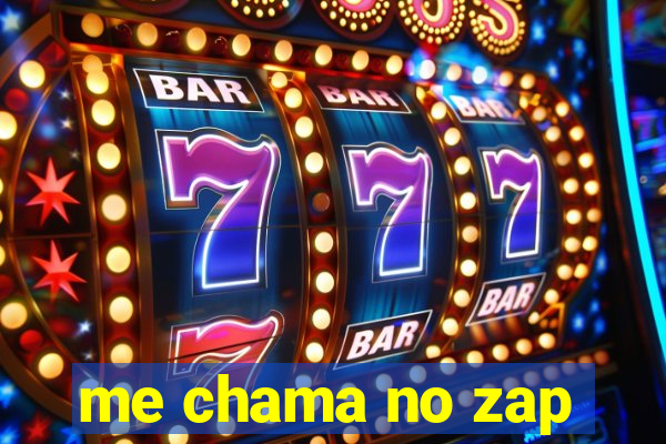 me chama no zap