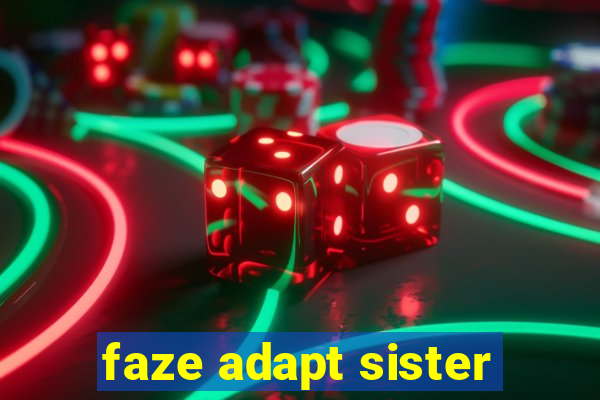 faze adapt sister