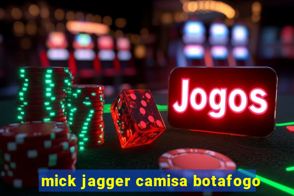 mick jagger camisa botafogo