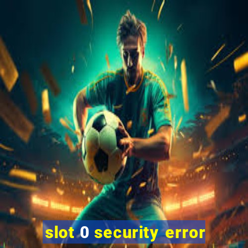 slot 0 security error