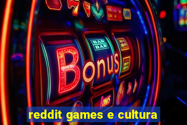 reddit games e cultura