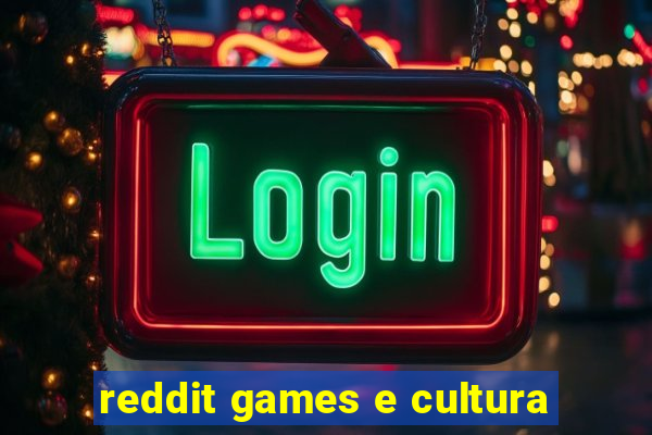 reddit games e cultura