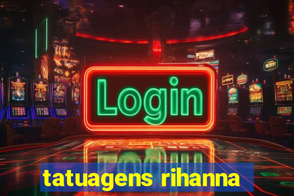 tatuagens rihanna