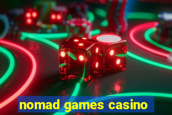 nomad games casino