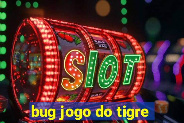 bug jogo do tigre