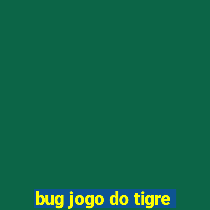 bug jogo do tigre