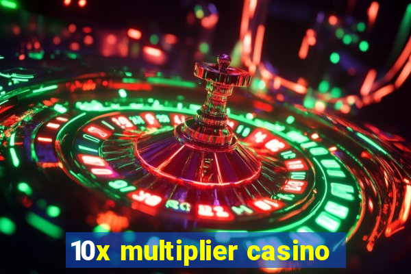 10x multiplier casino