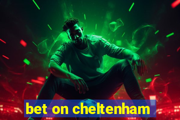 bet on cheltenham