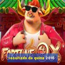 resultado da quina 2015