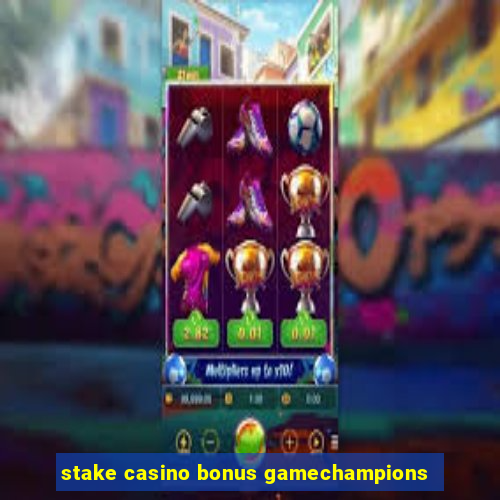 stake casino bonus gamechampions