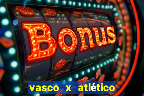 vasco x atlético go onde assistir