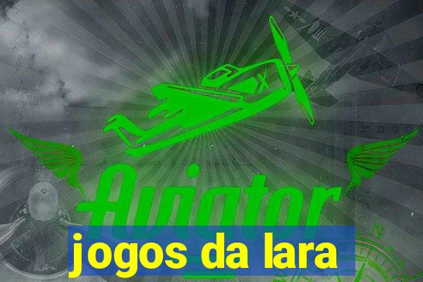 jogos da lara