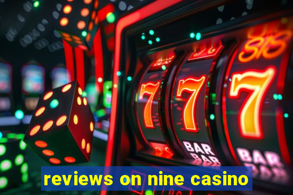 reviews on nine casino