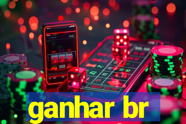 ganhar br