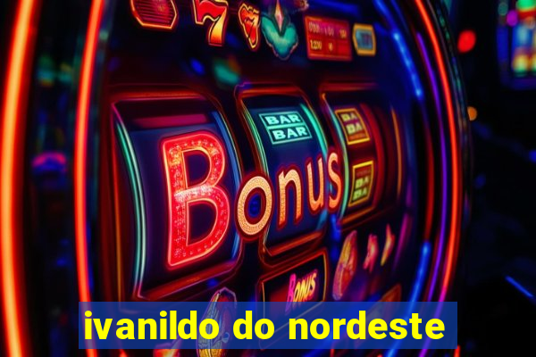 ivanildo do nordeste